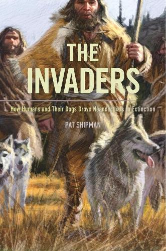 Бумажная книга «The Invaders: How Humans and Their Dogs Drove Neanderthals to Extinction», автор Пэт Шипман - фото №1