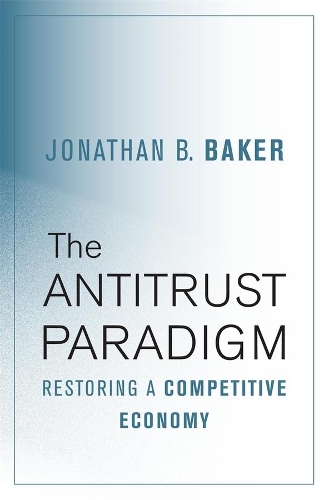 Бумажная книга «The Antitrust Paradigm: Restoring a Competitive Economy», автор Джонатан Б. Бейкер - фото №1