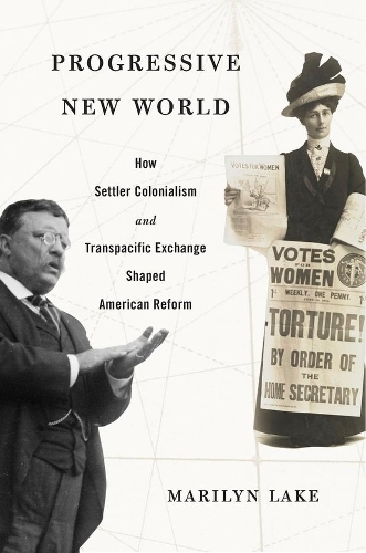Паперова книга «Progressive New World: How Settler Colonialism and Transpacific Exchange Shaped American Reform», автор Мерилін Лейк - фото №1