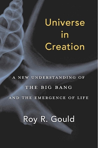 [object Object] «Universe in Creation: A New Understanding of the Big Bang and the Emergence of Life», автор Рой Р. Гулд - фото №1