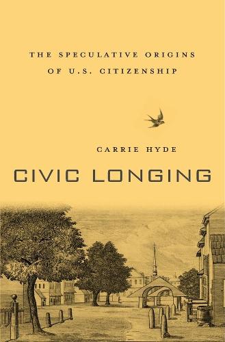 Бумажная книга «Civic Longing: The Speculative Origins of U.S. Citizenship», автор Кэрри Хайд - фото №1