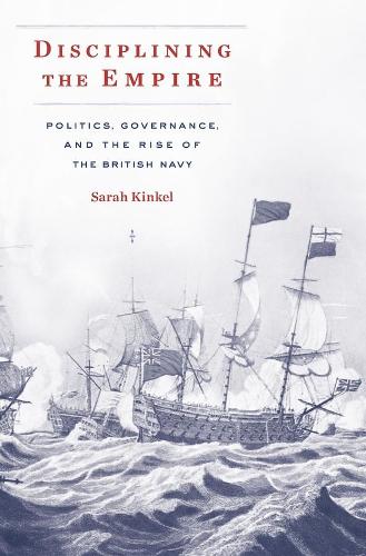 Бумажная книга «Disciplining the Empire: Politics, Governance, and the Rise of the British Navy», автор Сара Кинкель - фото №1