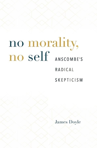 Паперова книга «No Morality, No Self: Anscombe’s Radical Skepticism», автор Джеймс Дойл - фото №1