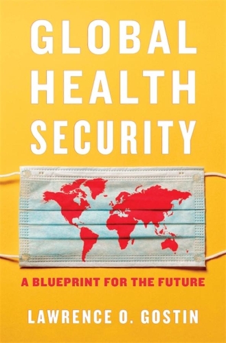 Бумажная книга «Global Health Security: A Blueprint for the Future», автор Лоуренс О. Гостин - фото №1