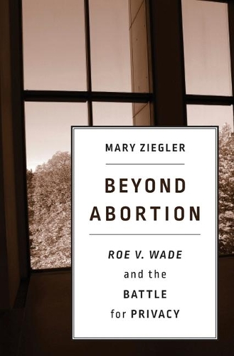 Бумажная книга «Beyond Abortion: Roe v. Wadeand the Battle for Privacy», автор Мэри Зиглер - фото №1