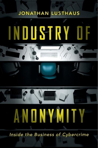 Бумажная книга «Industry of Anonymity: Inside the Business of Cybercrime», автор Джонатан Лустхаус - фото №1
