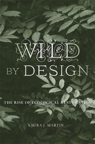 Бумажная книга «Wild by Design: The Rise of Ecological Restoration», автор Лаура Дж. Мартин - фото №1