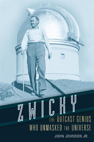 Паперова книга «Zwicky: The Outcast Genius Who Unmasked the Universe», автор Джон Джонсон-молодший - фото №1