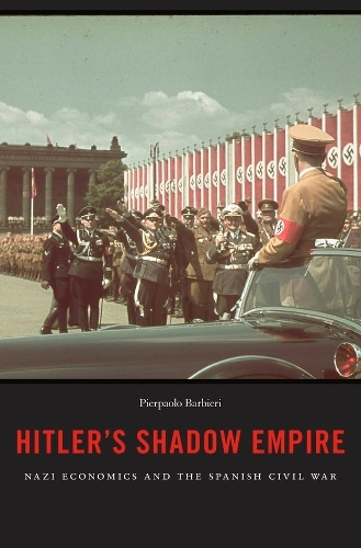 Бумажная книга «Hitler’s Shadow Empire: Nazi Economics and the Spanish Civil War», автор Пьерпаоло Барбьери - фото №1