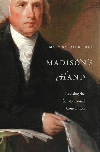 Бумажная книга «Madison’s Hand: Revising the Constitutional Convention», автор Мэри Сара Билдер - фото №1