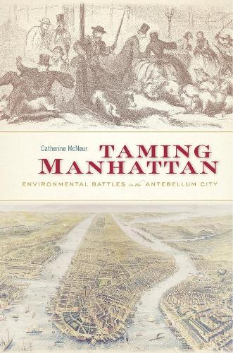 Бумажная книга «Taming Manhattan: Environmental Battles in the Antebellum City», автор Кэтрин Макнер - фото №1