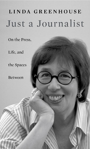 Бумажная книга «Just a Journalist: On the Press, Life, and the Spaces Between», автор Линда Гринхаус - фото №1