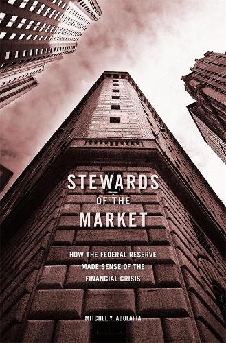 Бумажная книга «Stewards of the Market: How the Federal Reserve Made Sense of the Financial Crisis», автор Митчел Й. Аболафия - фото №1