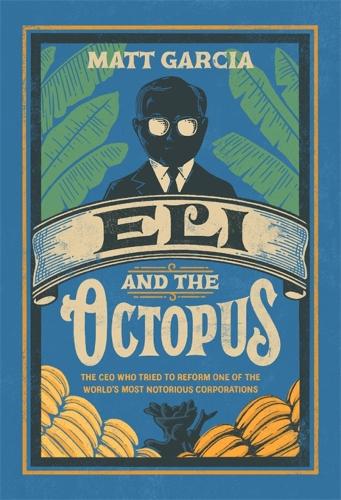 Паперова книга «Eli and the Octopus: The CEO Who Tried to Reform One of the World’s Most Notorious Corporations», автор Метт Гарсія - фото №1