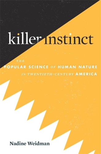 Бумажная книга «Killer Instinct: The Popular Science of Human Nature in Twentieth-Century America», автор Надин Вайдман - фото №1
