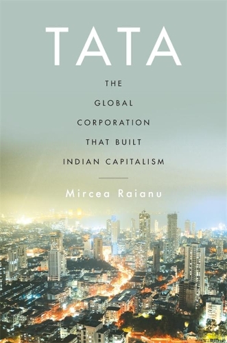 Бумажная книга «Tata: The Global Corporation That Built Indian Capitalism», автор Мирча Раяну - фото №1