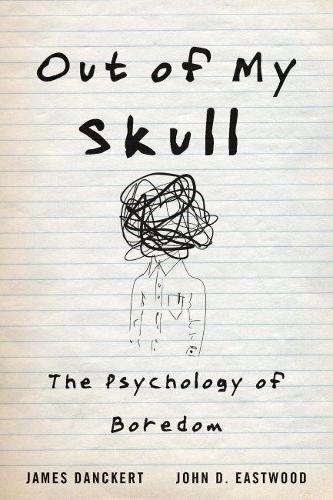Бумажная книга «Out of My Skull: The Psychology of Boredom», авторов Джеймс Данкерт, Джон Д. Иствуд - фото №1