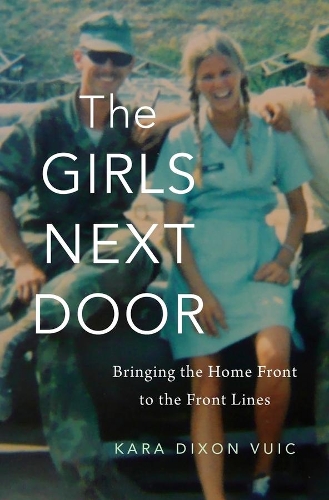 Бумажная книга «The Girls Next Door: Bringing the Home Front to the Front Lines», автор Кара Диксон Вуик - фото №1