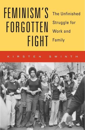 Бумажная книга «Feminism’s Forgotten Fight: The Unfinished Struggle for Work and Family», автор Кирстен Суинт - фото №1
