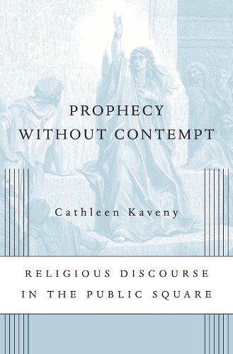 Паперова книга «Prophecy without Contempt: Religious Discourse in the Public Square», автор Кейтлін Кавені - фото №1