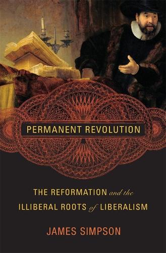 Бумажная книга «Permanent Revolution: The Reformation and the Illiberal Roots of Liberalism», автор Джеймс Симпсон - фото №1
