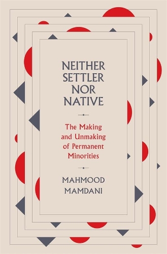 Паперова книга «Neither Settler nor Native: The Making and Unmaking of Permanent Minorities», автор Махмуд Мамдані - фото №1
