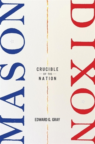 Бумажная книга «Mason-Dixon: Crucible of the Nation», автор Эдвард Г. Грей - фото №1