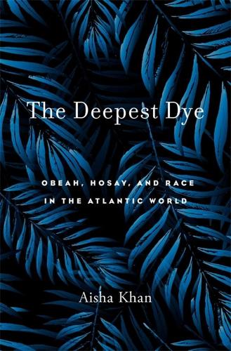 Паперова книга «The Deepest Dye: Obeah, Hosay, and Race in the Atlantic World», автор Айша Хан - фото №1