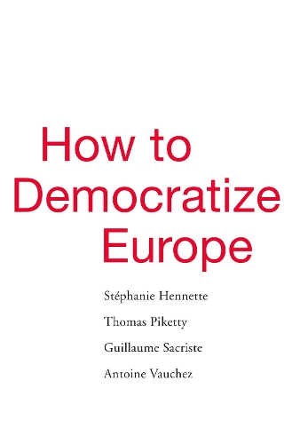 Паперова книга «How to Democratize Europe», авторів Антуан Воше, Гійом Сакріст, Стефані Хеннетт, Томас Пикетти - фото №1