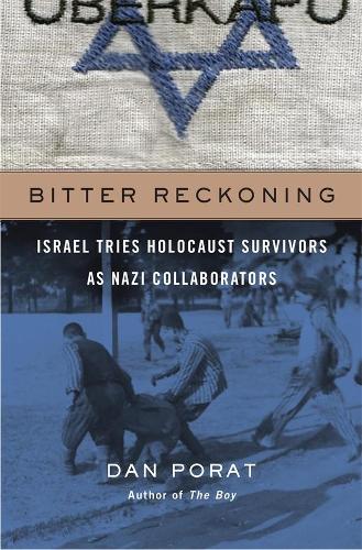Паперова книга «Bitter Reckoning: Israel Tries Holocaust Survivors as Nazi Collaborators», автор Ден Порат - фото №1