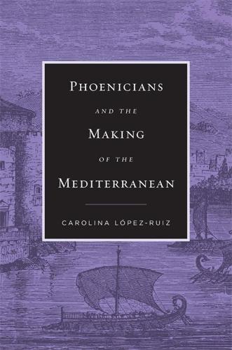 Паперова книга «Phoenicians and the Making of the Mediterranean», автор Кароліна Лопес-Руїс - фото №1