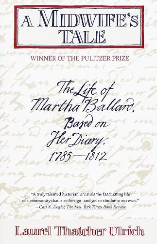 Бумажная книга «A Midwife's Tale: The Life of Martha Ballard, Based on Her Diary, 1785-1812 (Pulitzer Prize Winner)», автор Лорел Тэтчер Ульрих - фото №1