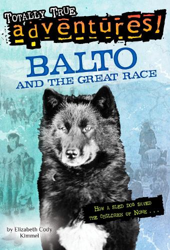 Бумажная книга «Balto and the Great Race (Totally True Adventures): How a Sled Dog Saved the Children of Nome», автор Элизабет Коди Киммел - фото №1