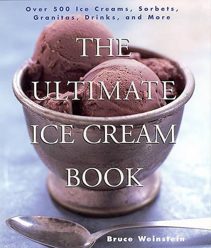 Бумажная книга «The Ultimate Ice Cream Book: Over 500 Ice Creams, Sorbets, Granitas, Drinks, And More», автор Брюс Вайнштейн - фото №1