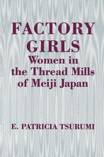 Бумажная книга «Factory Girls: Women in the Thread Mills of Meiji Japan», автор Э. Патриция Цуруми - фото №1