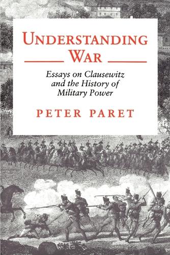 Бумажная книга «Understanding War: Essays on Clausewitz and the History of Military Power», автор Питер Парет - фото №1