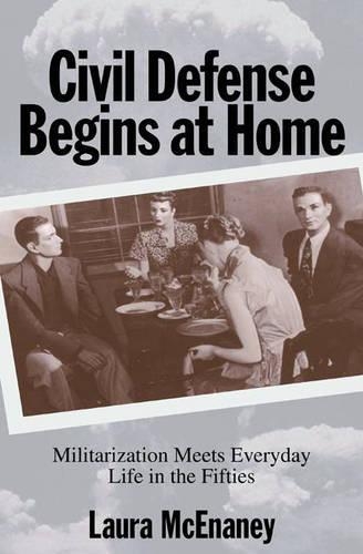 [object Object] «Civil Defense Begins at Home: Militarization Meets Everyday Life in the Fifties», автор Лора Макинани - фото №1
