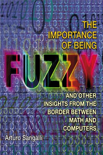 [object Object] «The Importance of Being Fuzzy: And Other Insights from the Border between Math and Computers», автор Артуро Сангаллі - фото №1