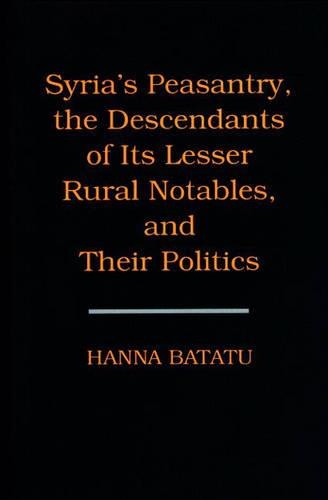Бумажная книга «Syria's Peasantry, the Descendants of Its Lesser Rural Notables, and Their Politics», автор Ханна Батату - фото №1