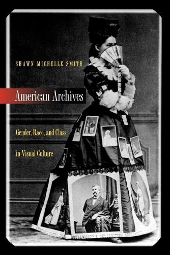 Бумажная книга «American Archives: Gender, Race, and Class in Visual Culture», автор Шон Мишель Смит - фото №1