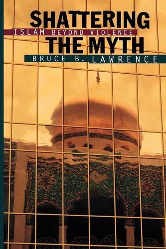 Бумажная книга «Shattering the Myth: Islam beyond Violence», автор Брюс Б. Лоуренс - фото №1
