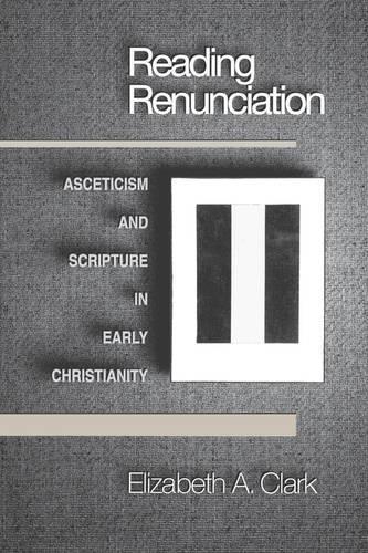 Бумажная книга «Reading Renunciation: Asceticism and Scripture in Early Christianity», автор Элизабет А. Кларк - фото №1