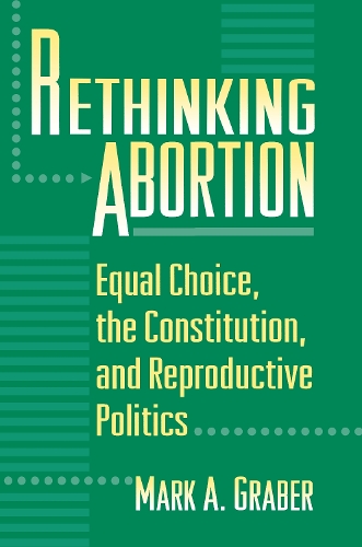 Бумажная книга «Rethinking Abortion: Equal Choice, the Constitution, and Reproductive Politics», автор Марк Грабер - фото №1