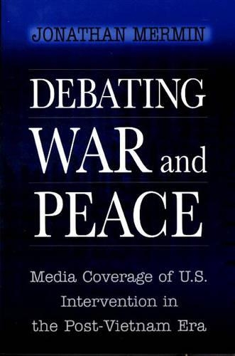 Бумажная книга «Debating War and Peace: Media Coverage of U.S. Intervention in the Post-Vietnam Era», автор Джонатан Мермин - фото №1