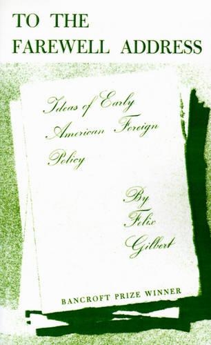 Бумажная книга «To the Farewell Address: Ideas of Early American Foreign Policy», автор Феликс Гилберт - фото №1