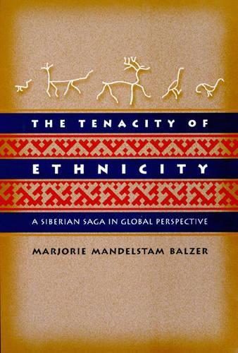 Паперова книга «The Tenacity of Ethnicity: A Siberian Saga in Global Perspective», автор Марджорі Мандельштам Бальцер - фото №1