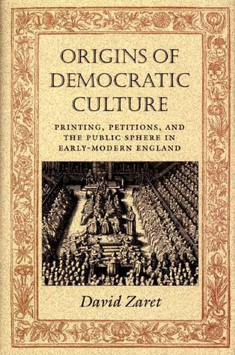 Бумажная книга «Origins of Democratic Culture: Printing, Petitions, and the Public Sphere in Early-Modern England», автор Дэвид Зарет - фото №1