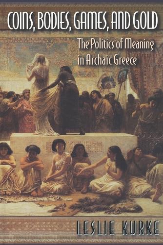 Паперова книга «Coins, Bodies, Games, and Gold: The Politics of Meaning in Archaic Greece», автор Леслі Курке - фото №1