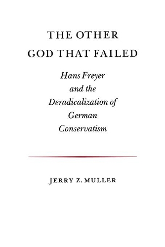 Бумажная книга «The Other God that Failed: Hans Freyer and the Deradicalization of German Conservatism», автор Джерри З. Мюллер - фото №1