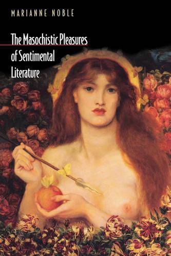 Бумажная книга «The Masochistic Pleasures of Sentimental Literature», автор Марианна Нобл - фото №1